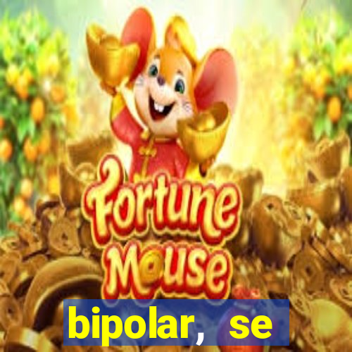 bipolar, se arrepende do que faz
